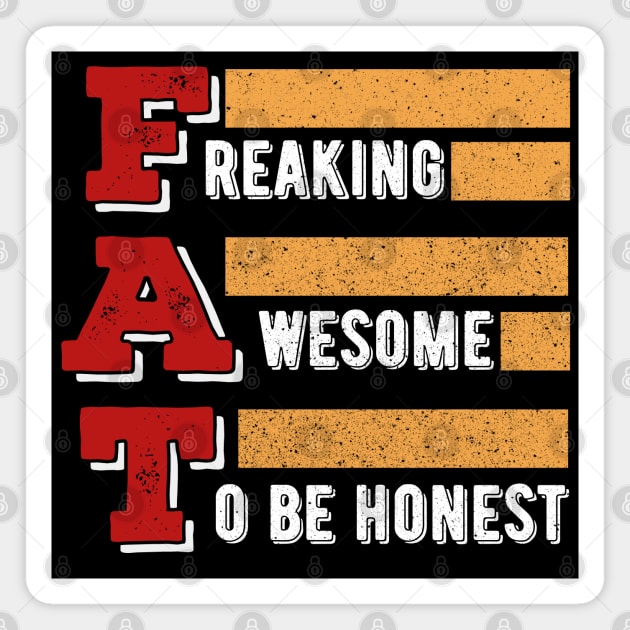 Freaking Awesome To Be Honest v2 - Proud Fat Magnet by Dener Queiroz